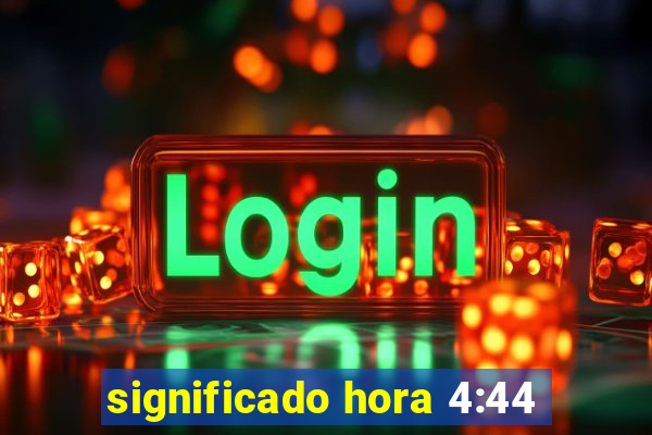 significado hora 4:44